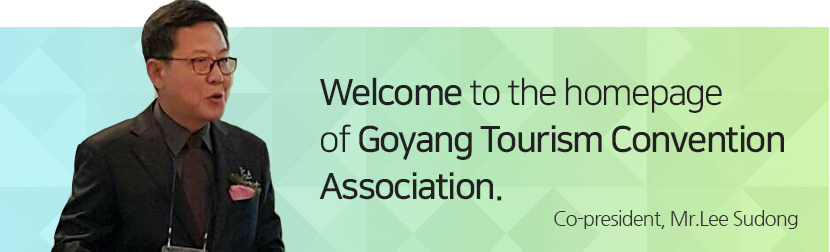 Welcome to the website of Goyang Tourism Convention Association. Co-president, Sudong Lee 